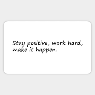 Stay Positive Work Hard Make It Happen Magnet